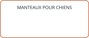 MANTEAUX POUR CHIENS