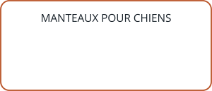 MANTEAUX POUR CHIENS
