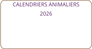 CALENDRIERS ANIMALIERS 2026