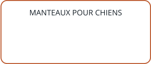 MANTEAUX POUR CHIENS