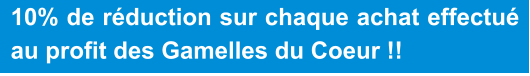10% de réduction sur chaque achat effectué au profit des Gamelles du Coeur !!