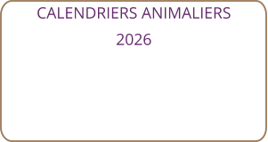 CALENDRIERS ANIMALIERS 2026