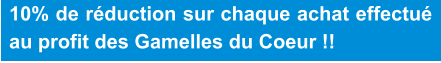 10% de réduction sur chaque achat effectué au profit des Gamelles du Coeur !!